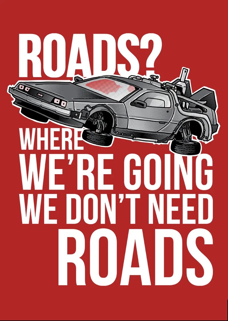 Назад в будущее плакат. Назад в будущее Постер. Roads where we're going, we don't need Roads. Back to the Future car poster. Where we re going