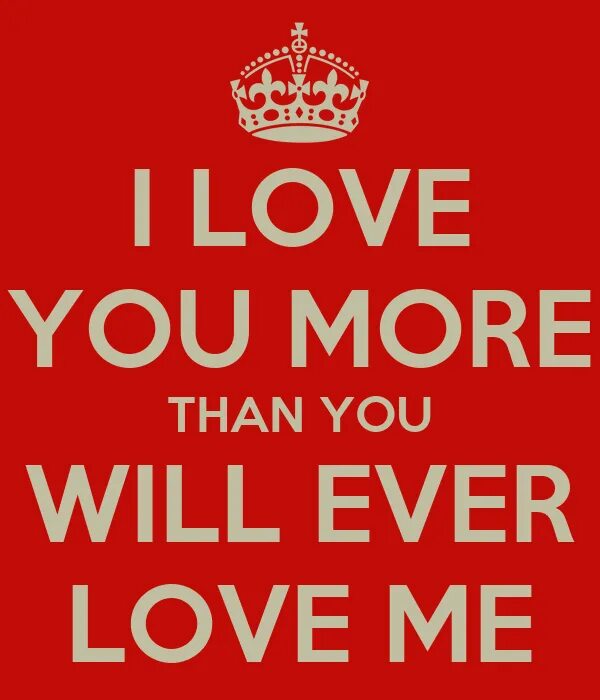 More than me. Love you more than. i love you more than. love you more. i love you more than you.
