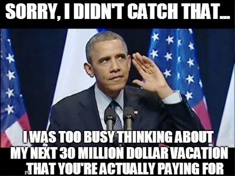 Catch t. I didn&#039;t catch. i didn&#039;t catch that. sorry i didn&#039;t catch that. мем с обамой и медалью.