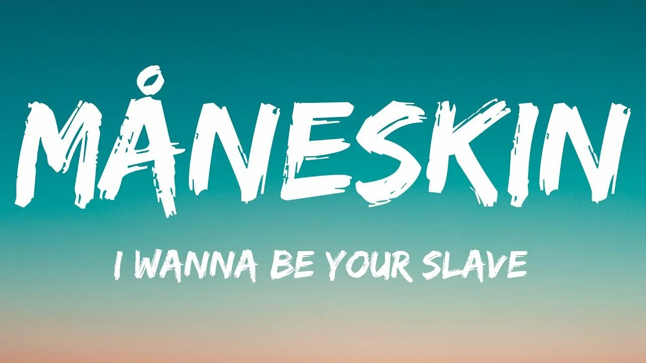 Maneskin i wanna be your slave. Your Maneskin i wanna be. Maneskin i wanna be. Maneskin i wanna be a slave. Wanna это