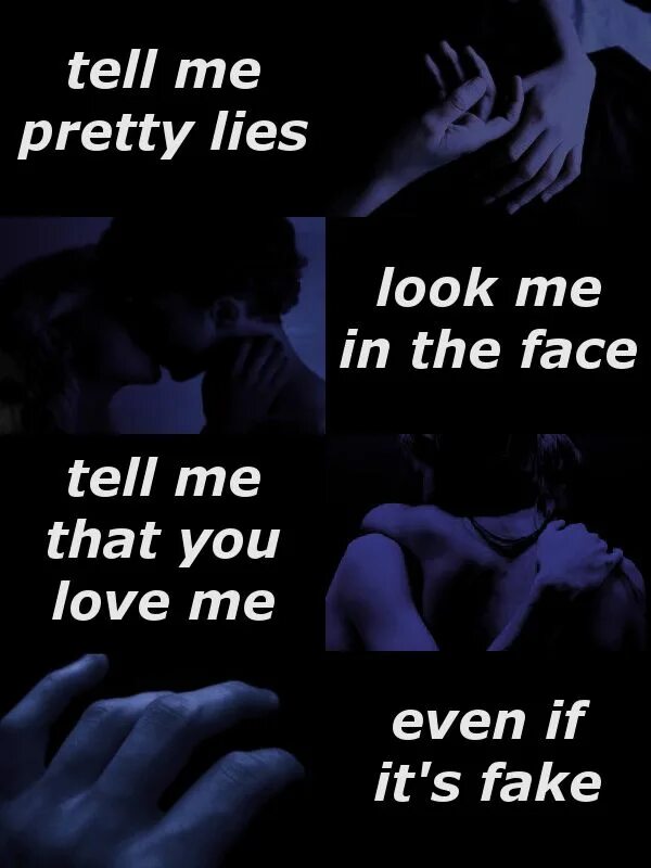 Even if it s fake. Tell me pretty Lies. Tell me pretty Lies look me in the face. Tell me pretty Lies look me in the face текст. Tell me that you Love me.