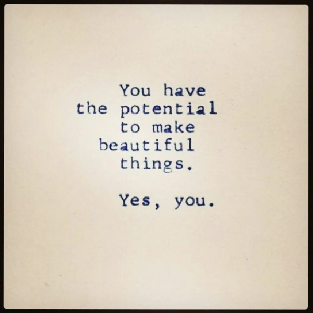 Quotes about potential. Make beautiful things. Yes, you are by clicking the.. Allthebeautifulthings blog.