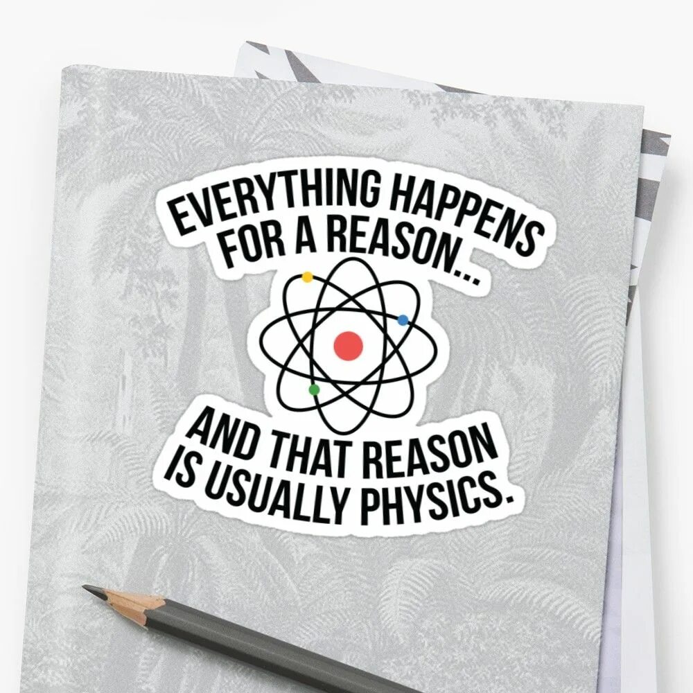 Happen for a reason. Физика Стикеры. Everything is happens physics. Everything happens for a reason тату. Everything happens for a reason Aristotel.