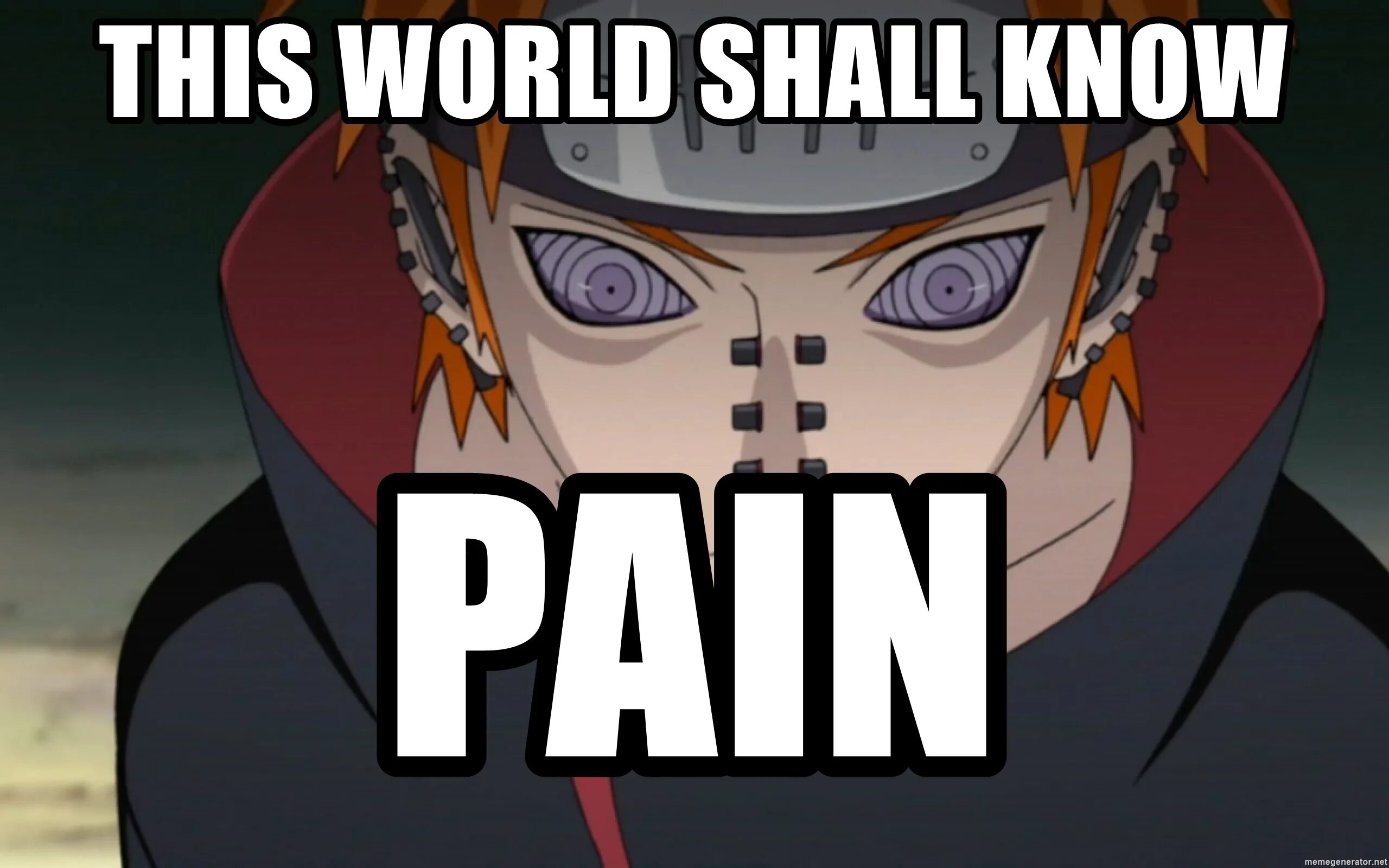 Know Pain. Pain World shall know Pain. Feel the Pain Naruto. Naruto Pain World shall feel Pain. This feeling you should be