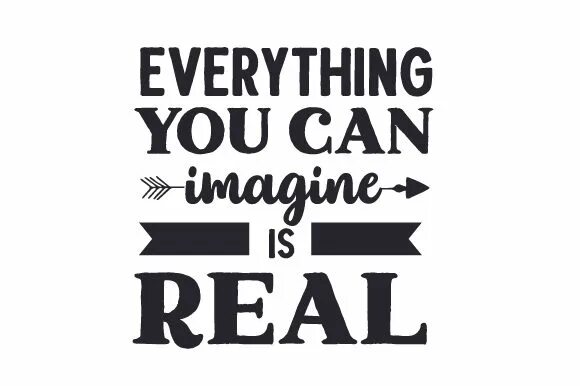 Real everything. Imagine is real. Everything you can imagine is real принт. Everything you can imagine is real тату. You can imagine is real.