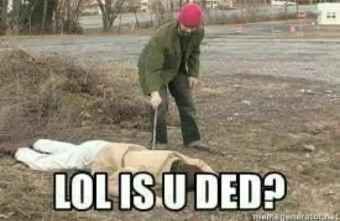 Let the bodies. You Dead Мем.
