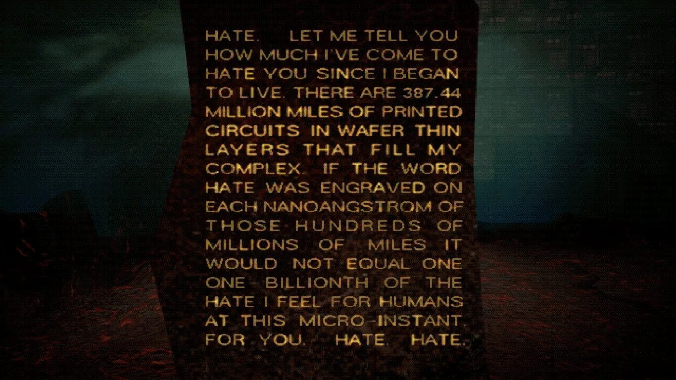 Ам из игры i have no mouth and i must Scream. Hate Let me tell you how much. У меня нет рта но я должен кричать цитаты. I tell him everything