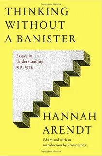 Mar 19, 2018 - Hannah Arendt, Thinking without a banister.