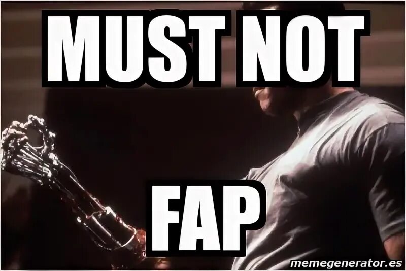 It is not a must. Must not fap. must not fap мем. not fap meme.
