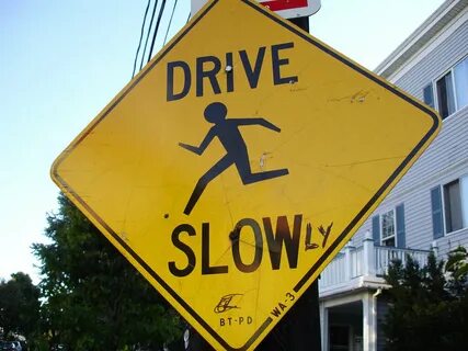 Drive slow