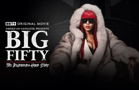 "American Gangster Presents: Big Fifty - The Delrhonda Hood Story