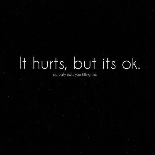 Hurt you перевод на русский. It hurts. hurt. hurt me. i think im okay на чёрном фоне.