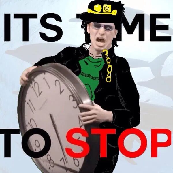 R время вышло. Its time to stop. Мемы ИТС тайм. It's time to stop Мем. Its time to stop Мем Jojo.