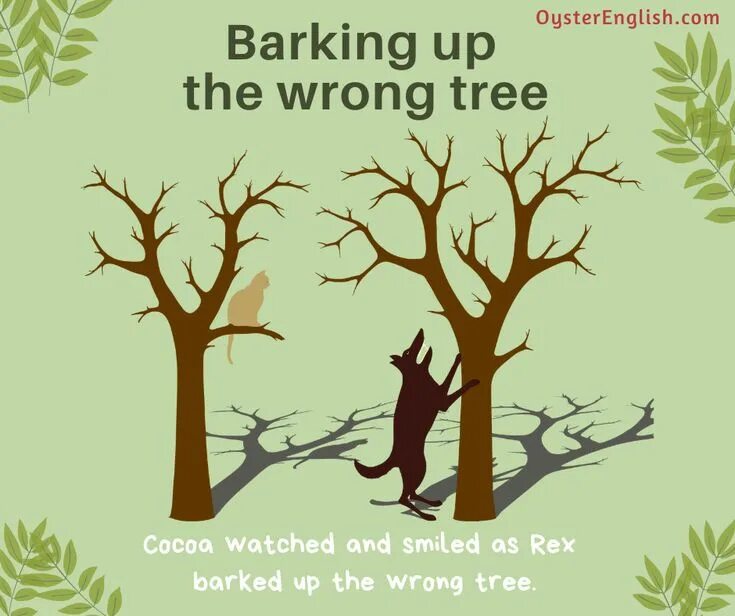 The wrong tree идиома. Bark up the wrong tree идиома. barking up the wrong tree. barking up the wrong tree meaning. barking up the wrong tree idiom.