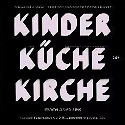 Киндер кюхен. Kinder, Küche, Kirche плакат. Киндер кюхе кирхе. Кухня кирха Киндер. Дети кухня Церковь.