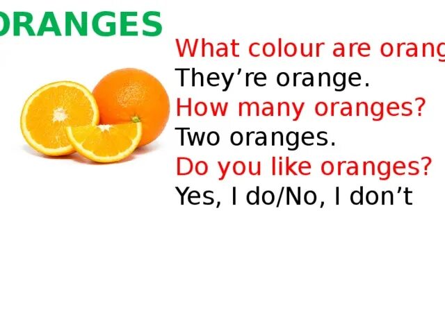 They like oranges. How many Oranges are. How many Oranges did you. Doesn't like Oranges. How many Oranges not.
