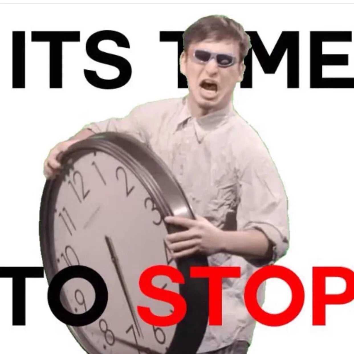 Its time to stop. Time to stop Мем. Its time Мем. ИТС тайм ту стоп. Time to get live