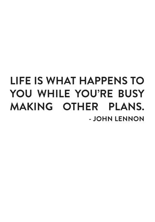 Life is цитаты. Life is what happens to you while you&#039;re busy making other plans.