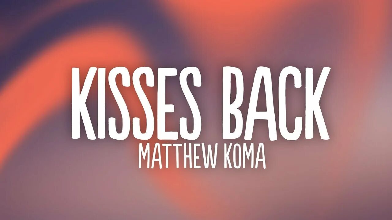 Matthew koma back. Matthew Koma - Kisses back. Kisses back текст. Песня Matthew Koma. Мэтью кома Киссес бэк.