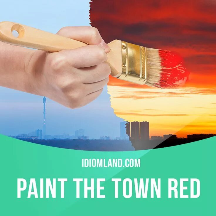 Town red идиома. To Paint the Town Red идиома. Идиомы Paint the Town Red. Paint the Town Red idiom. To Paint the Town Red идиома происхождение.