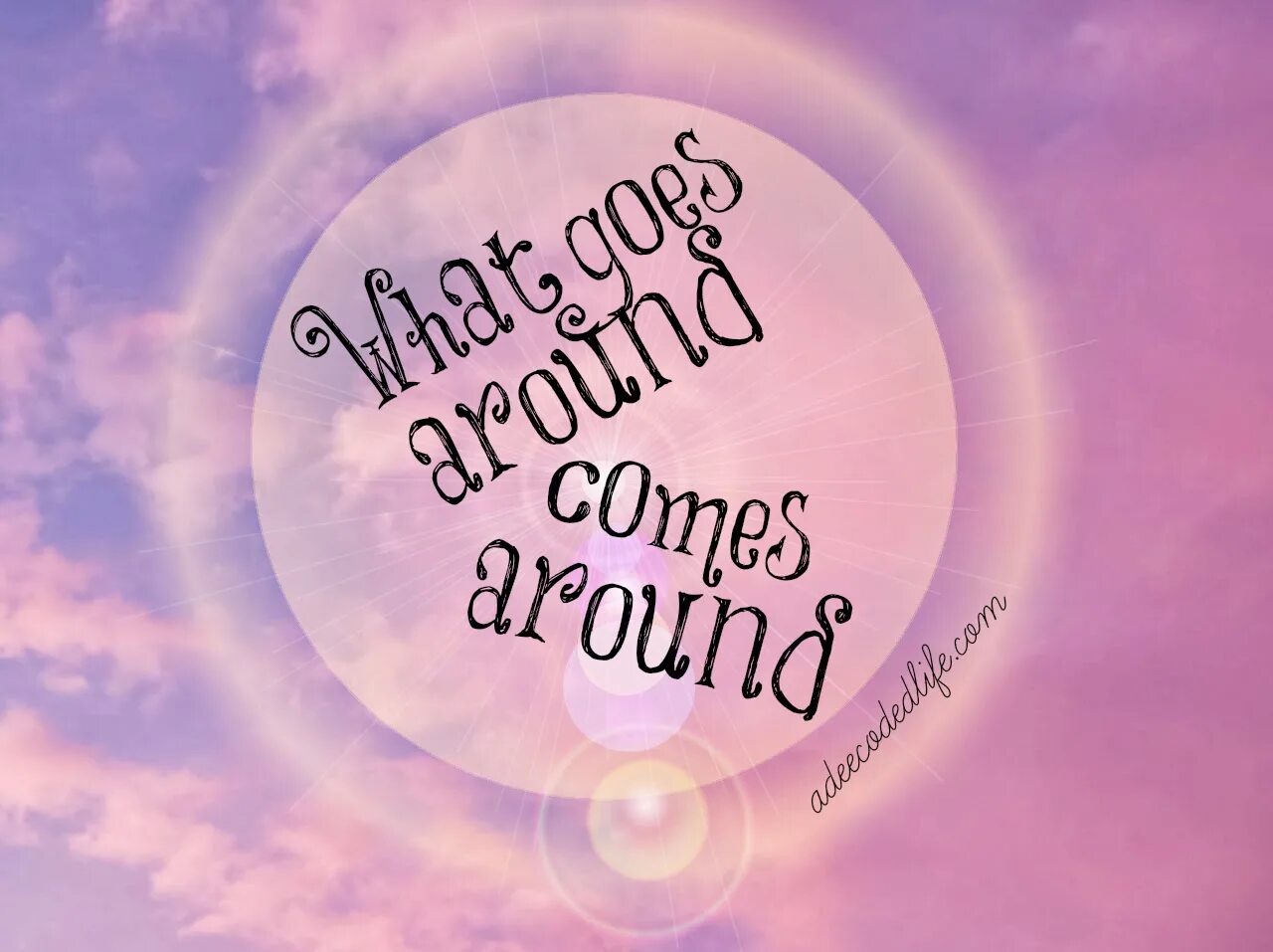 Coming around перевод. What goes around. come around. what goes around comes back around. go round.