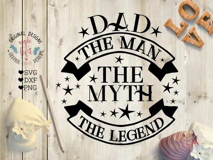 Dad the man the myth the legend dad svg dad cut file imag...