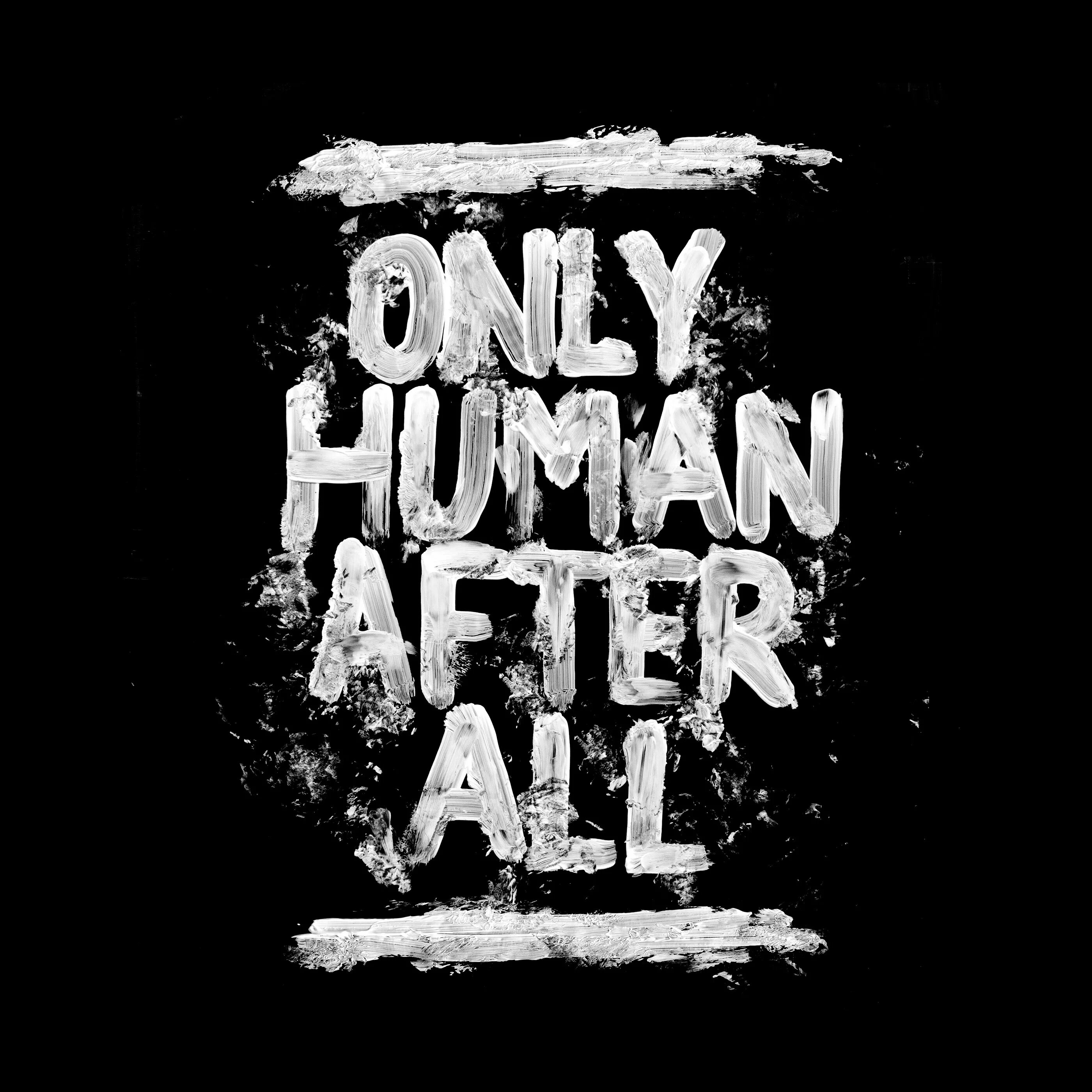 Only human after all. Im only Human. I'M only Human after all. Human after all. I am a Human after all.