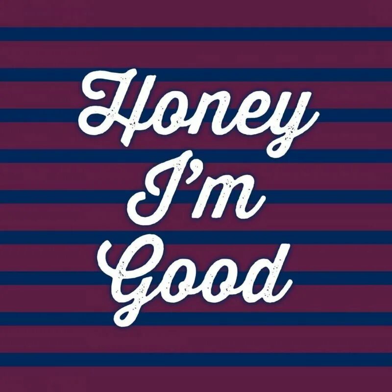 I m better текст. I m good. картинки im good. im better. honey i&#039;m good.