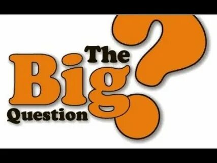 Big question