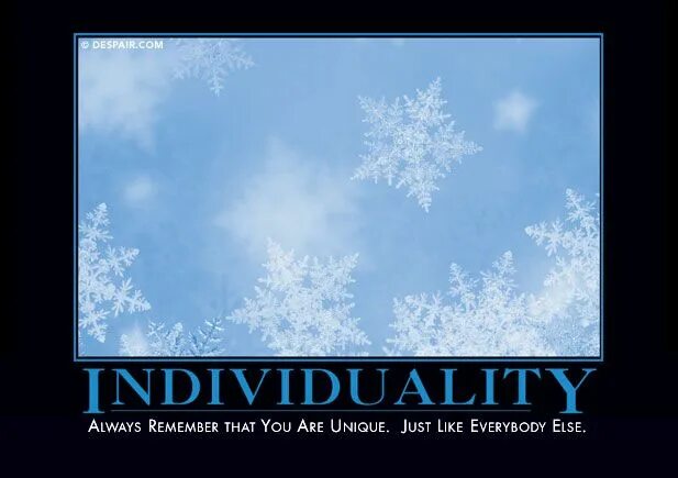Everyone is like you. You are unique like everyone else. you are unique. just like you. individuality.