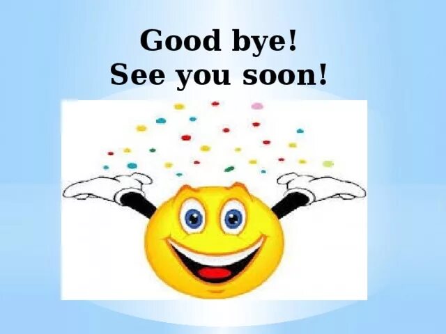 It was great to see you. Смайлик bye. смайлик goodbye. good bye see you soon. смайлик bye bye.