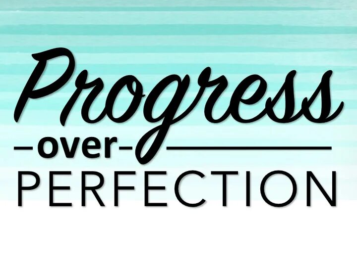 Over progress. Progress over perfection. perfection quotes. perfectionism quote. прогресс картинки.