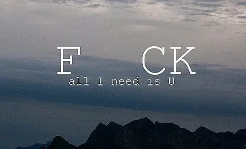 I need a lie. Картинка you needs. all i need is. all i need is u. f ck all i need is u обои.