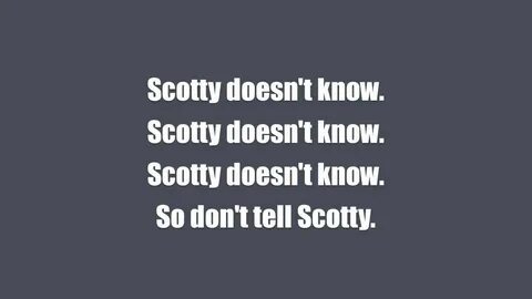Scotty doesn t