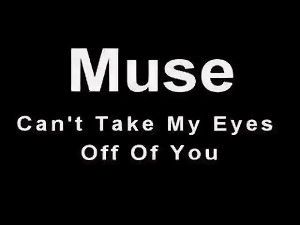 Can t take my Eyes off you текст. Can't take my Eyes off you Фрэнк Синатра. Cant take my Eyes off of you Muse. Muse can't take my Eyes off you альбом.