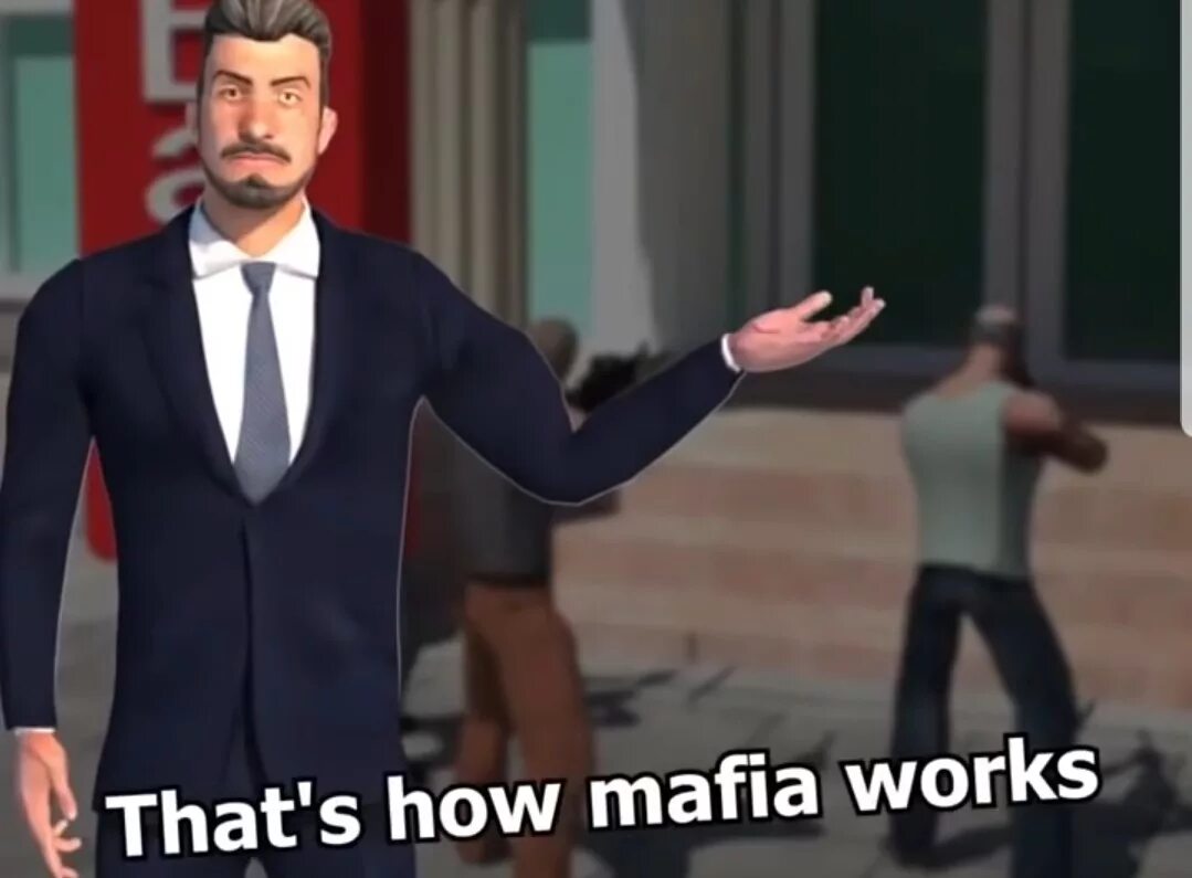 How Mafia works. Thats how Mafia work. That's how Mafia works. This is how Mafia works. This is our best work