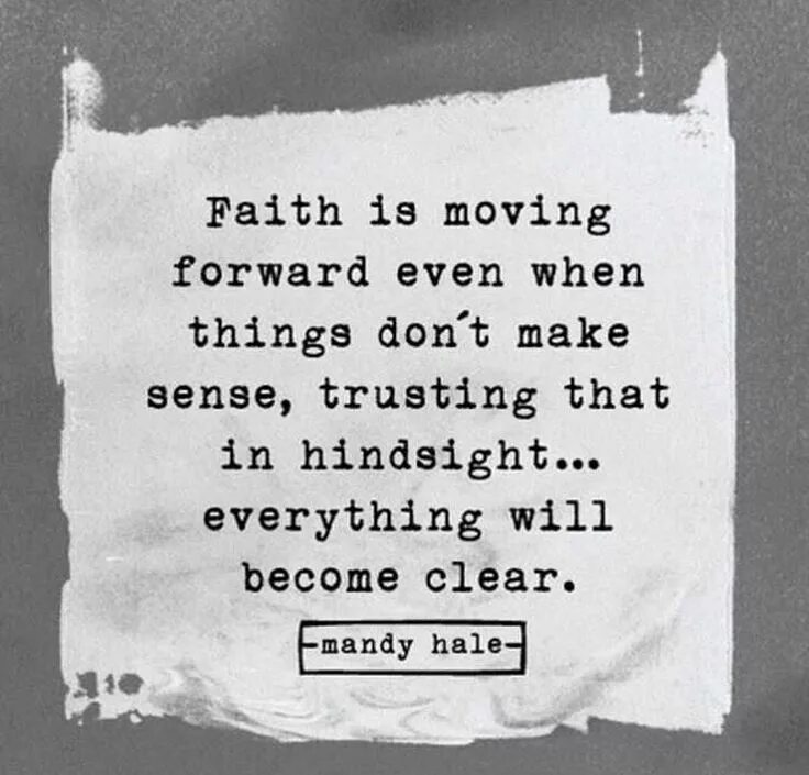 It become clear. Quotes about Faith. Bible quotes Faith. Quotes of moving forward. Faith is being.