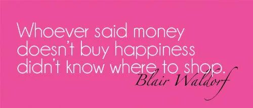 Shopping quotes. Money can't buy Life. Anyone buy you. When you have enough money to buy something. Dont buy