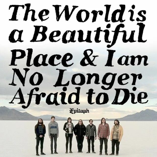 I am afraid when. The World is a beautiful place i am no longer afraid to die. The World is a beautiful place & i am no longer afraid to die обложки. The World is beautiful. I am World.