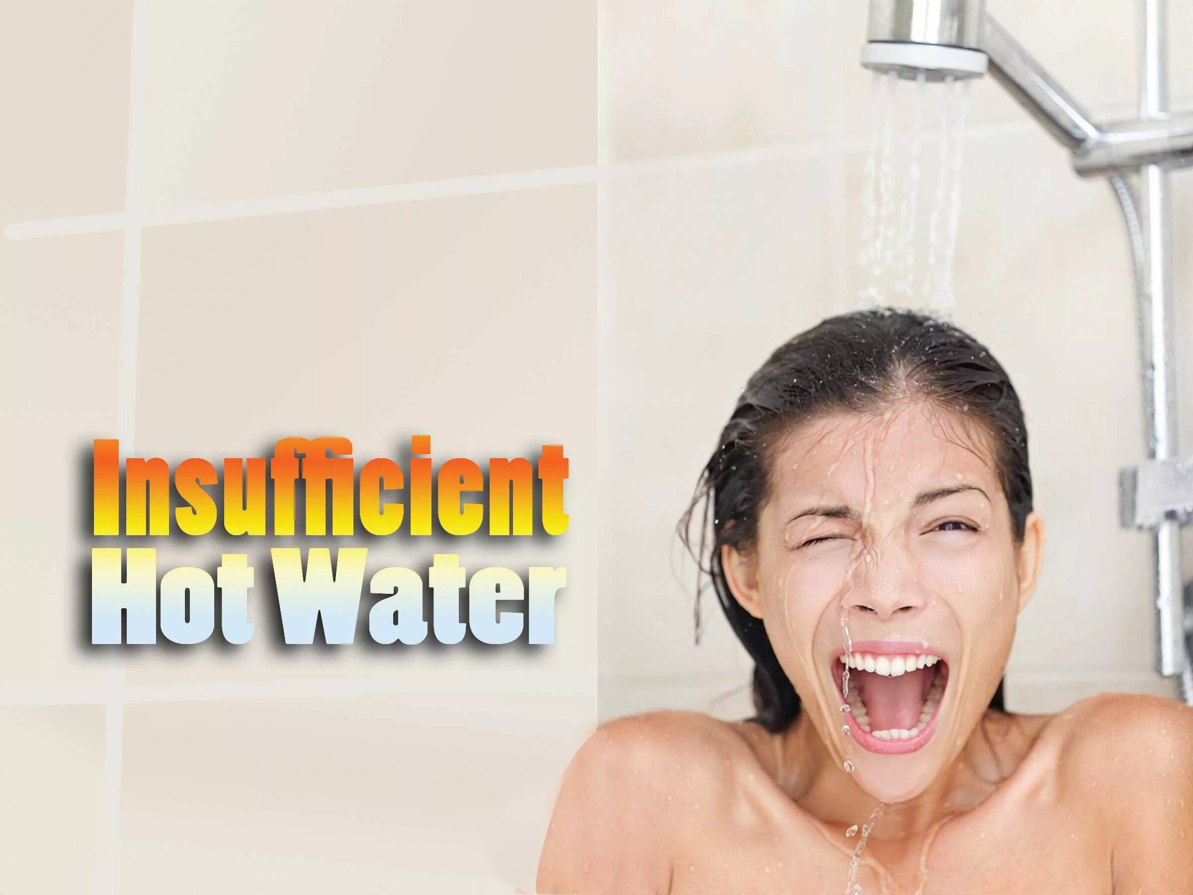 Water too hot. Be in hot Water. Shower with point Drain. Spread Water overly. Very in shower