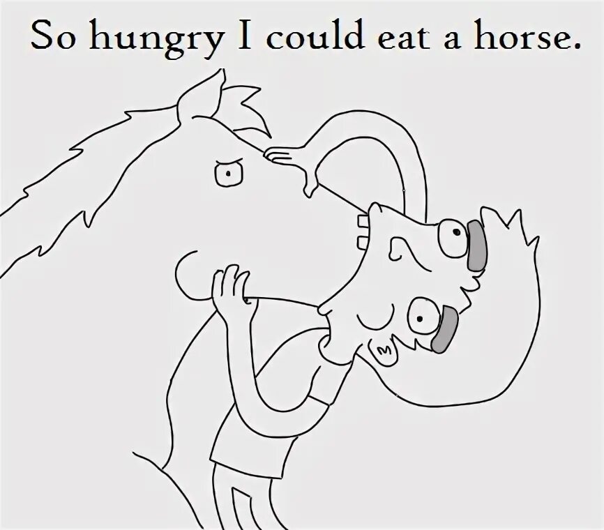 He said he hungry. I could eat a Horse идиома. Horse eat. Eat like a Horse идиома. I'M so hungry i could eat a Horse.