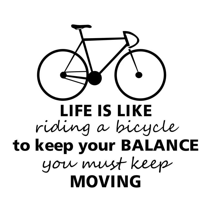 Life is ride. Life is like riding a Bicycle. Life is like riding a Bicycle to keep your Balance you must keep moving. Цитаты про велосипед. Цитаты про велосипед и жизнь.