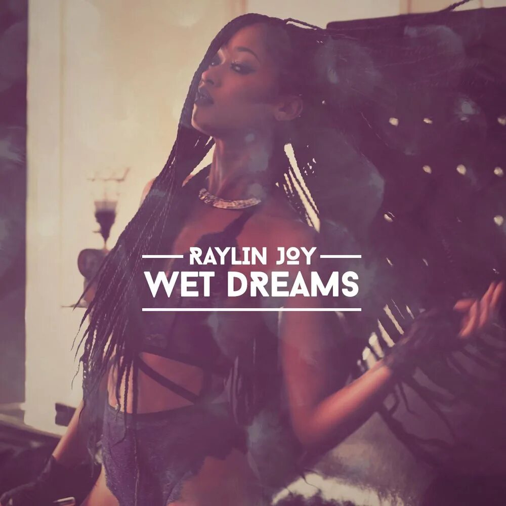 Wet dreams текст. Рэйлин джой raylin joy. wet dream. wet dreams исполнитель. what is wet dream.