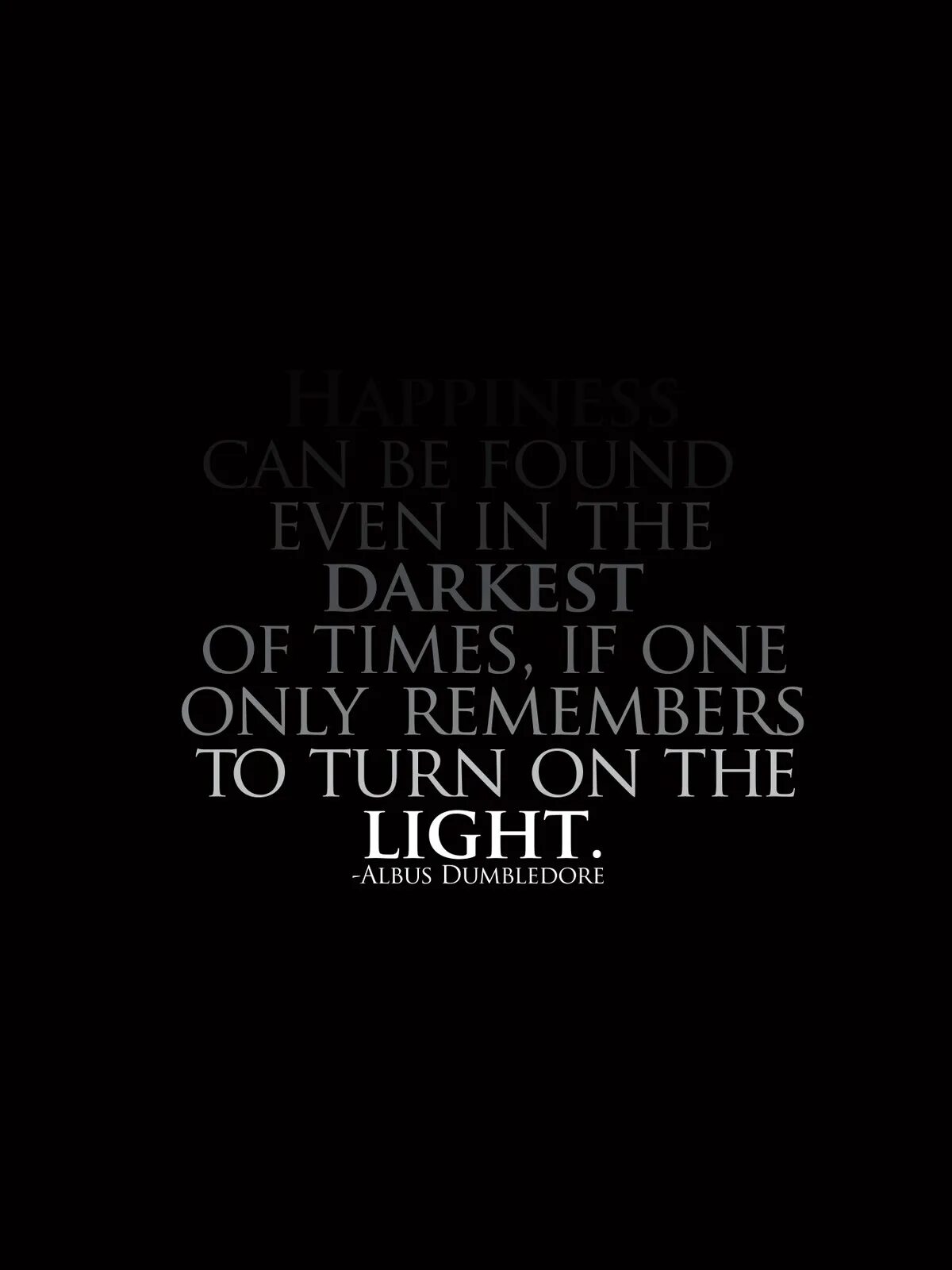 Обои с Цитатами. Обои Happiness can be found. Happiness can be found even in the Darkest of times, if one only remembers to turn on the Light книга. Even in Dark times Dumbledore.