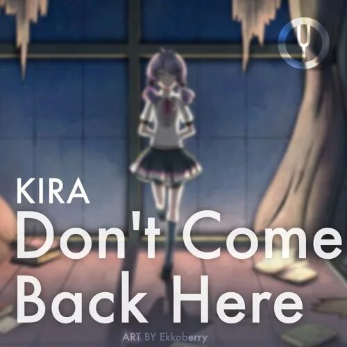 Don't come back here Kira. Onsa Media участники. Don t come. Come back на русском