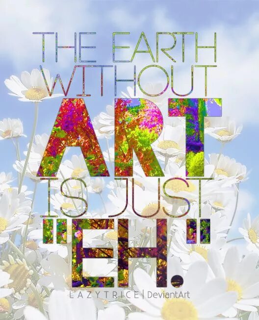 Earth without Art is just eh. Earth without Art is just. Life without Art is. Just eh. Earth without Art meme.