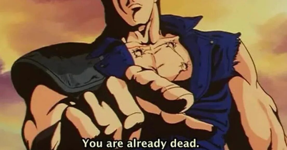 Are already. You already Dead. You are already Dead. Ты уже мертв. Кулак Северной звезды мемы.
