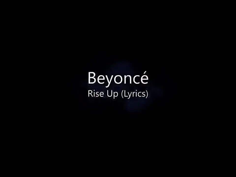 Beyonce rise. Beyonce rise up.