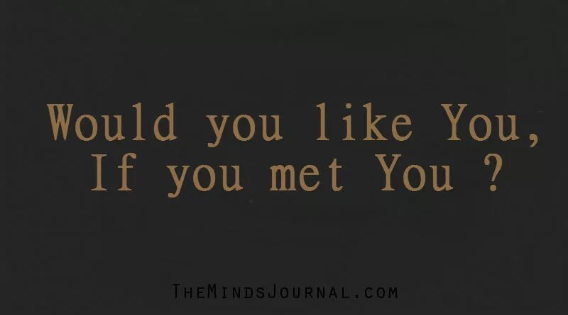 Who met you when you. If you like you would. Would you like you, if you met you. If you will. Meet met met.