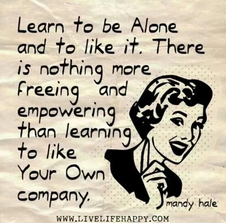 Learning to be happy. There is nothing. Мэнди Хейл. Learn to be Alone quotes. Learning Alone.